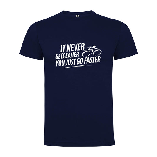 It never gets easier you just go faster T-Shirt